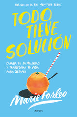 Todo tiene solución: Cambia tu mentalidad y transforma tu vida para siempre. Marie Forleo (Zenith) 9788408246411