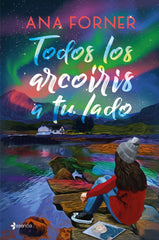 Todos los arcoíris a tu lado. Ana Forner (Esencia) 9788408280248