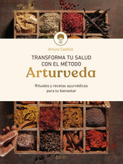 Transforma tu salud con el método Arturveda: Recetas y rituales ayurvédicos para tu bienestar. Arturo Castillo (Zenith) 9788408299318