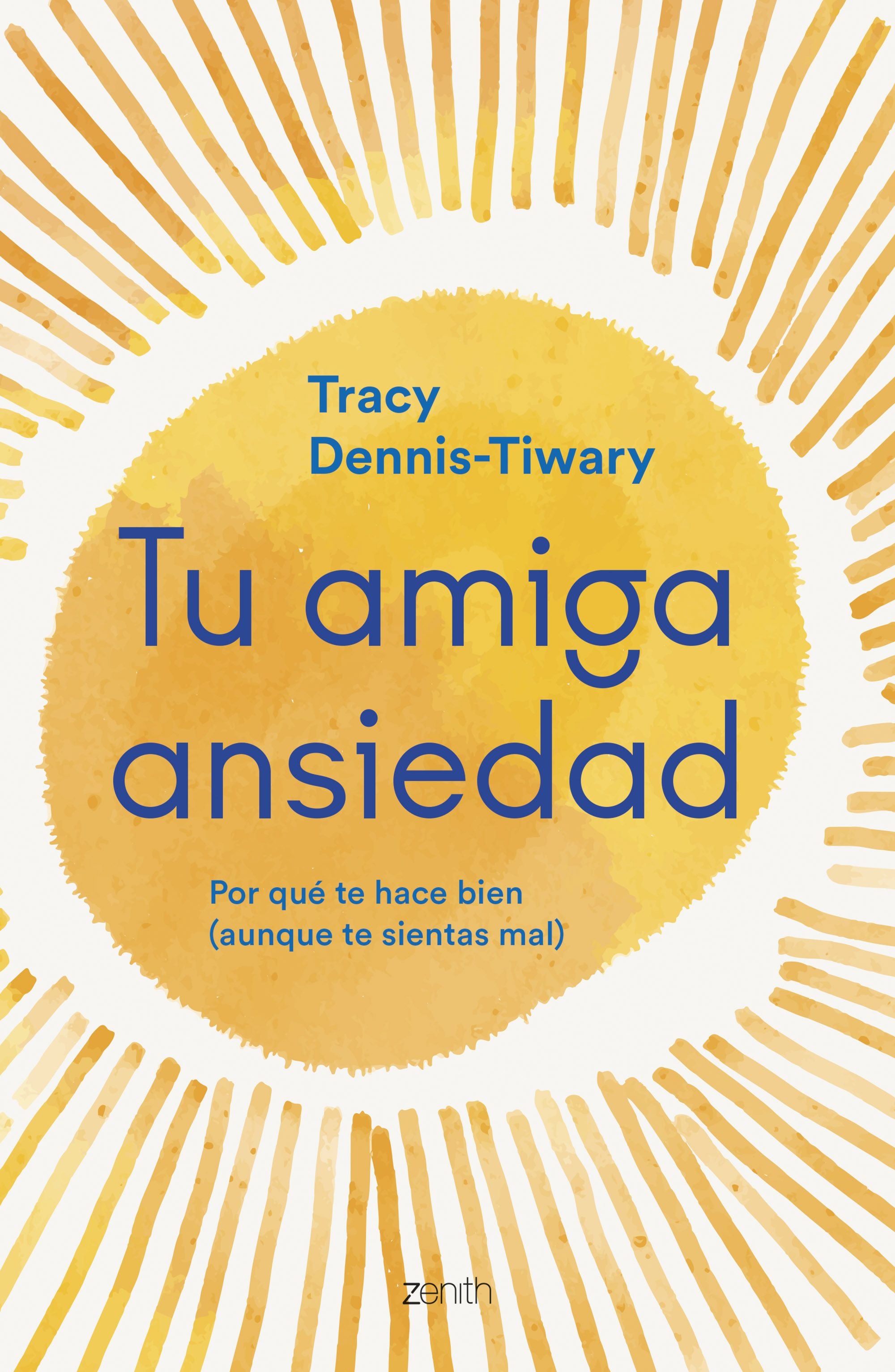 Tu amiga Ansiedad: Porqué te hace bien (aunque te sientas mal). Tracy Dennis-Tiwary (Zenith) 9788408277262 Imagen principal del producto