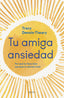 Tu amiga Ansiedad: Porqué te hace bien (aunque te sientas mal). Tracy Dennis-Tiwary (Zenith) 9788408277262