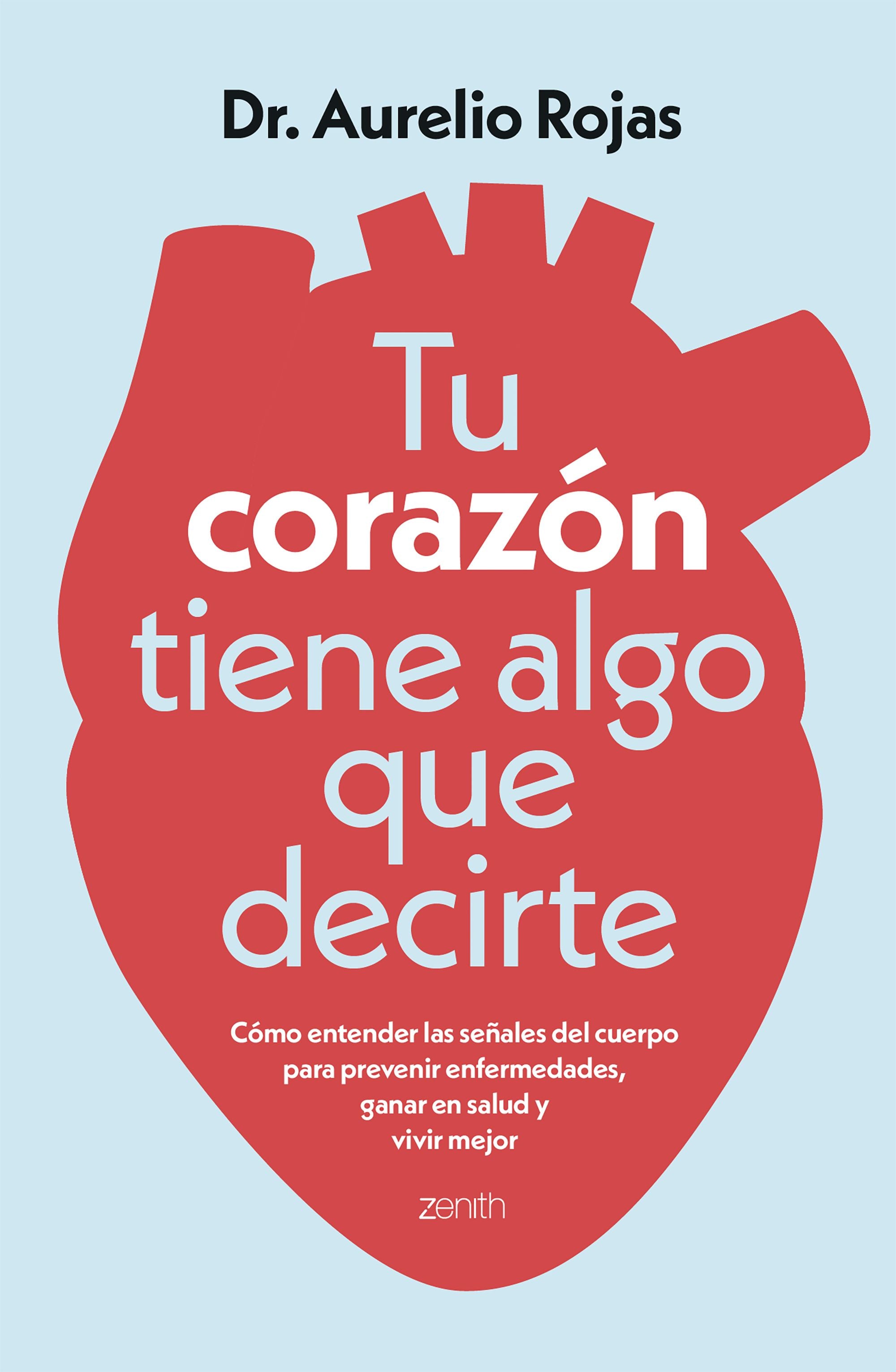 Tu corazón tiene algo que decirte: Cómo entender las señales de tu cuerpo para prevenir enfermedades, ganar en salud y vivir mejor. Dr. Aurelio Rojas (Zenith) 9788408317241 Imagen principal del producto