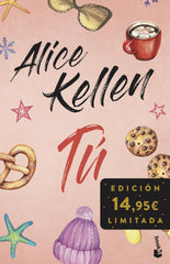 Tú (Incluye Otra vez tú y Tal vez tú): Edición limitada. Alice Kellen (Booket) 9788408293798