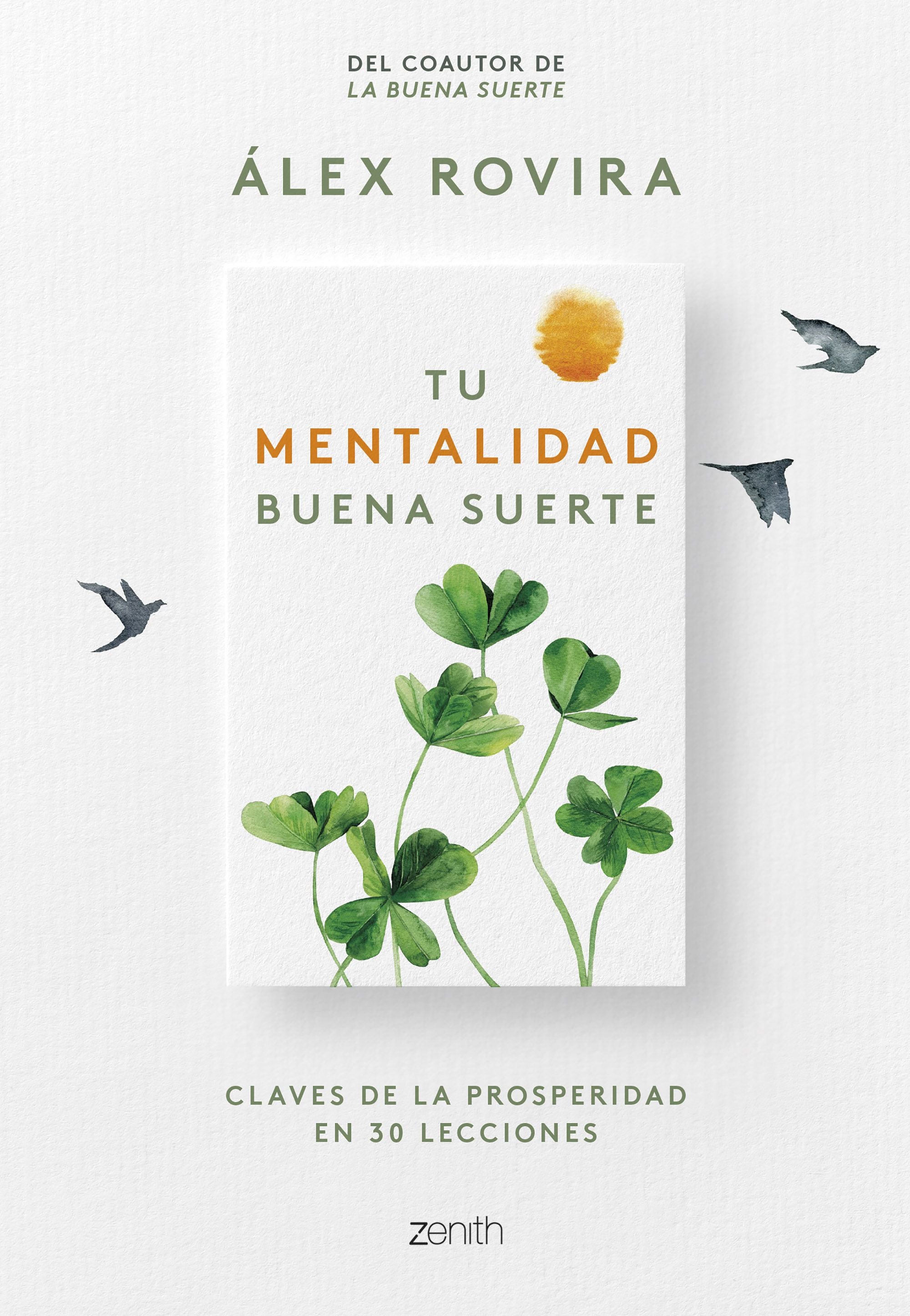 Tu Mentalidad Buena Suerte: Claves de la prosperidad en 30 lecciones. Álex Rovira (Zenith) 9788408270805 Imagen principal del producto