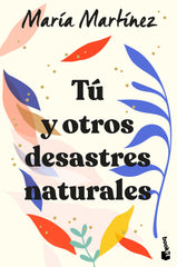 Tú y otros desastres naturales. María Martínez (Booket) 9788408246602