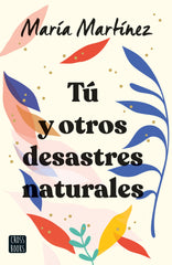 Tú y otros desastres naturales. María Martínez (Crossbooks) 9788408247142