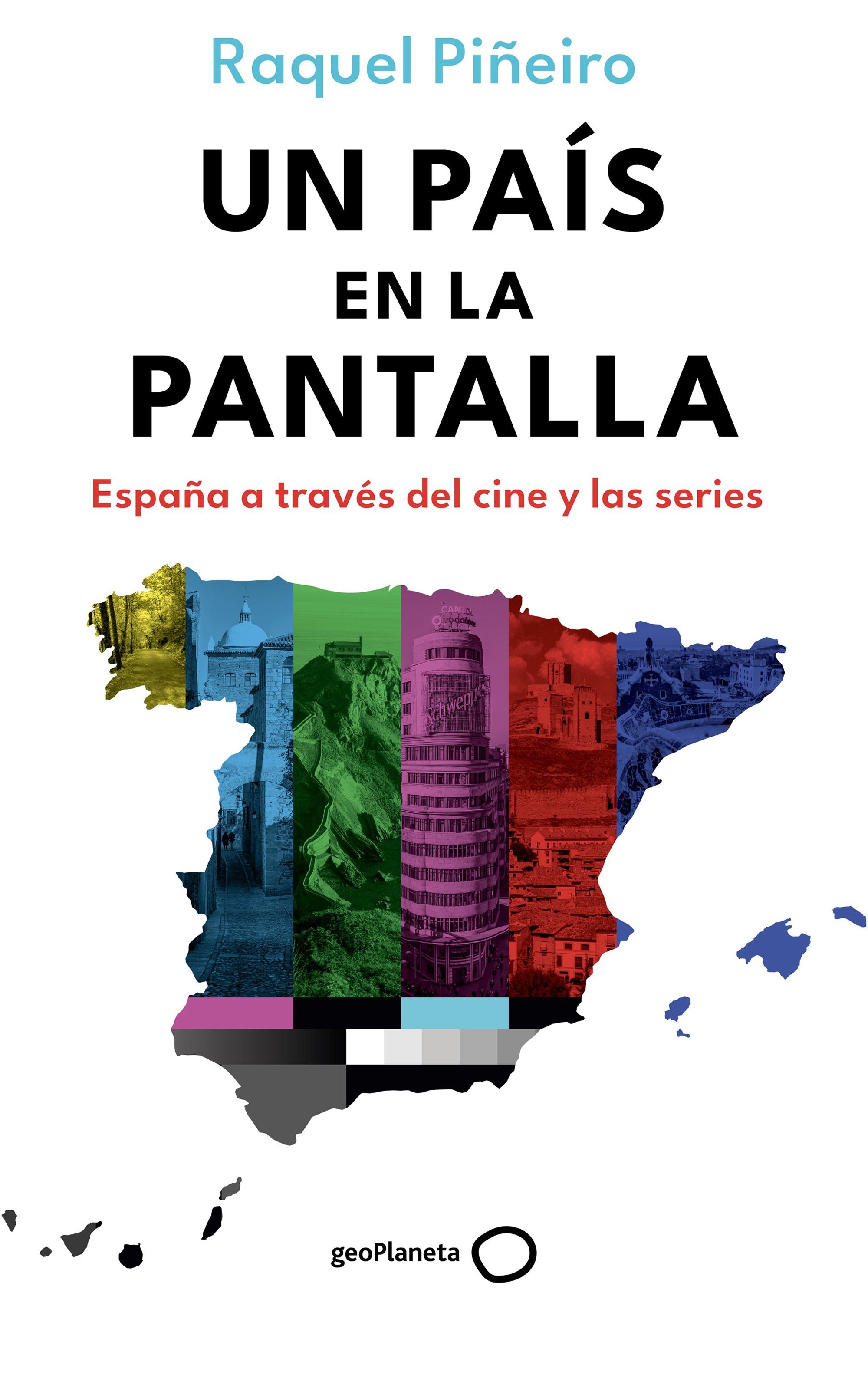 Un país en la pantalla: España a través del cine y las series. Raquel Piñeiro (GeoPlaneta) 9788408302698