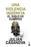 Una violencia indómita: El siglo XX europeo. Julián Casanova (Booket) 9788408287452
