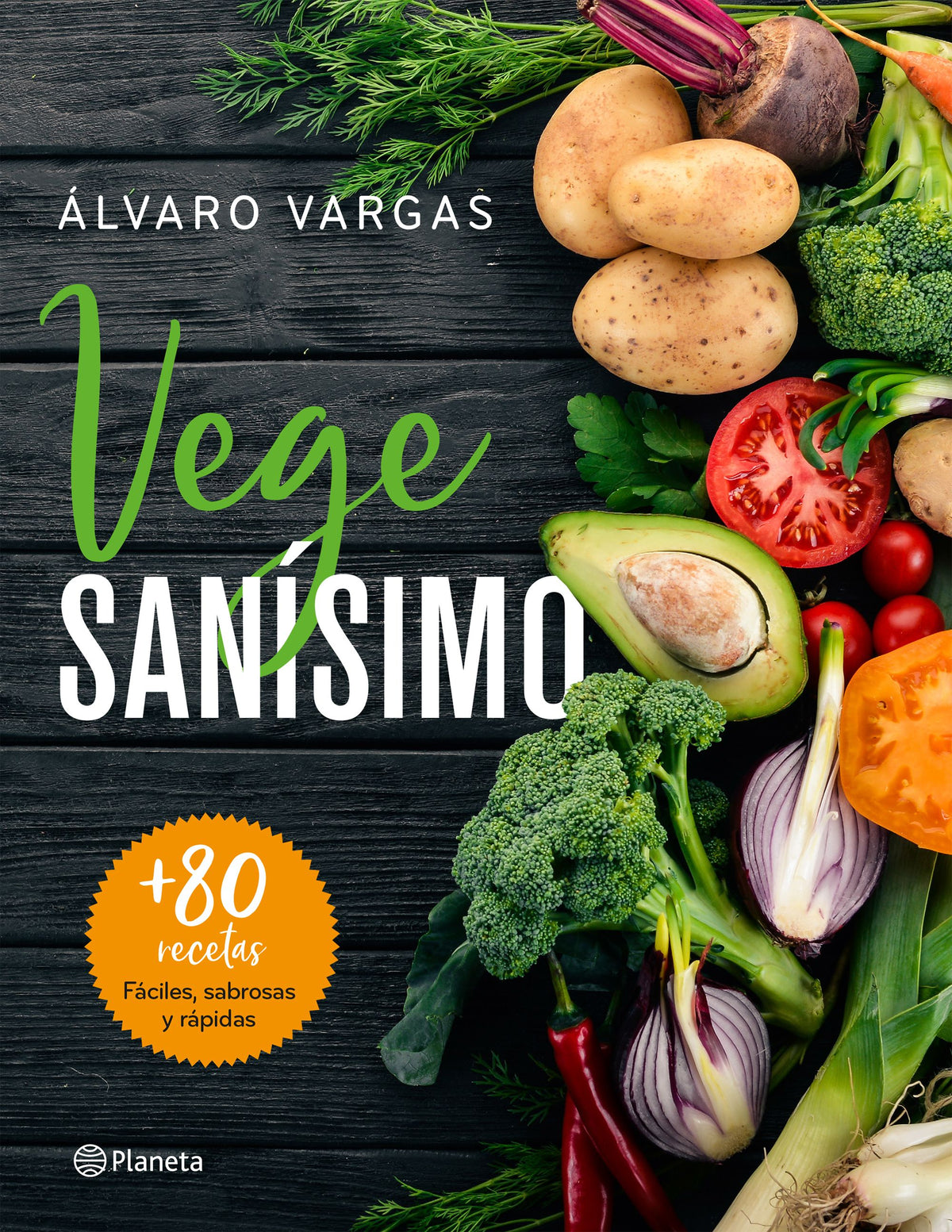 Vegesanísimo: Más de 80 recetas fáciles, sabrosas y rápidas. Álvaro Vargas (Editorial Planeta) 9788408209263