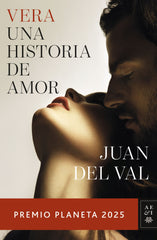 Vera, una historia de amor: Premio Planeta 2025. Juan del Val (Editorial Planeta) 9788408311614