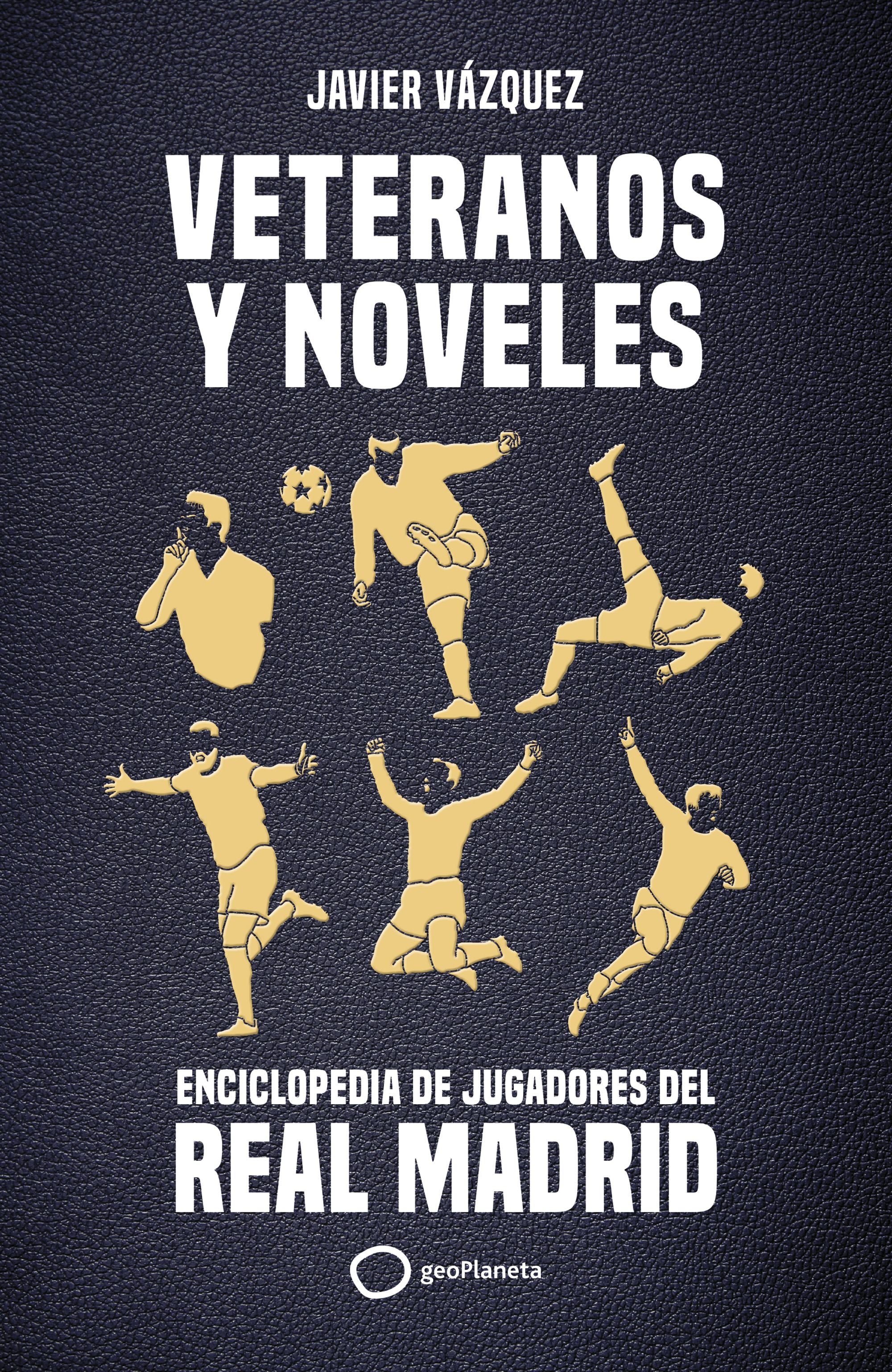 Veteranos y noveles: Enciclopedia de jugadores del Real Madrid. Javier Vázquez Barquero (GeoPlaneta) 9788408269311 Imagen principal del producto