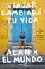 Viajar cambiará tu vida: 10 lecciones que aprendí al recorrer el mundo. Alan Estrada (GeoPlaneta) 9788408283768