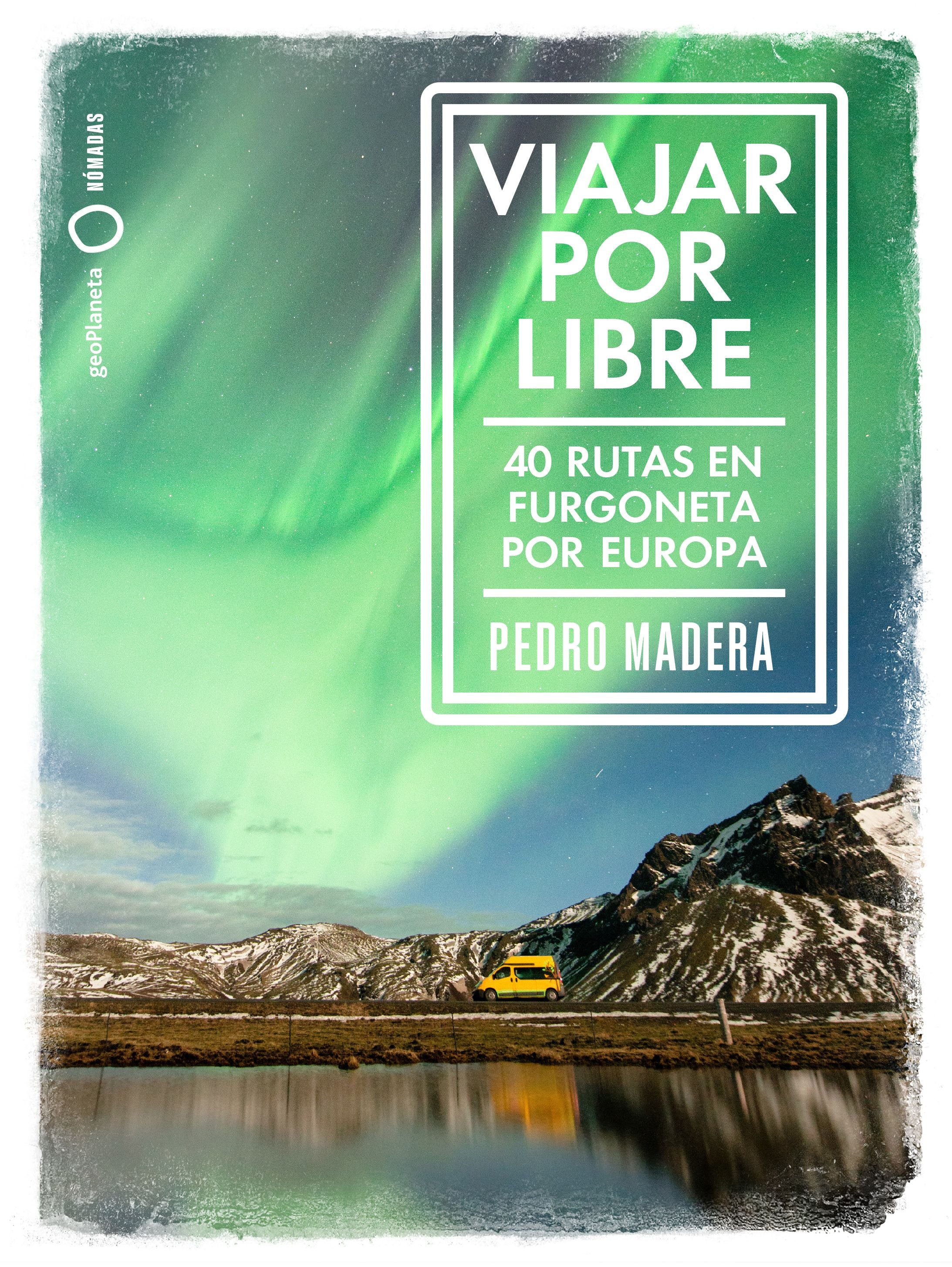 Viajar por libre - Europa: 40 rutas en furgoneta por Europa. Pedro Madera (GeoPlaneta) 9788408228240 Imagen principal del producto