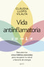 Vida antiinflamatoria: Descubre los cinco hábitos esenciales para recuperar tu salud y llenarte de energía. Clàudia Llopis (Zenith) 9788408297307