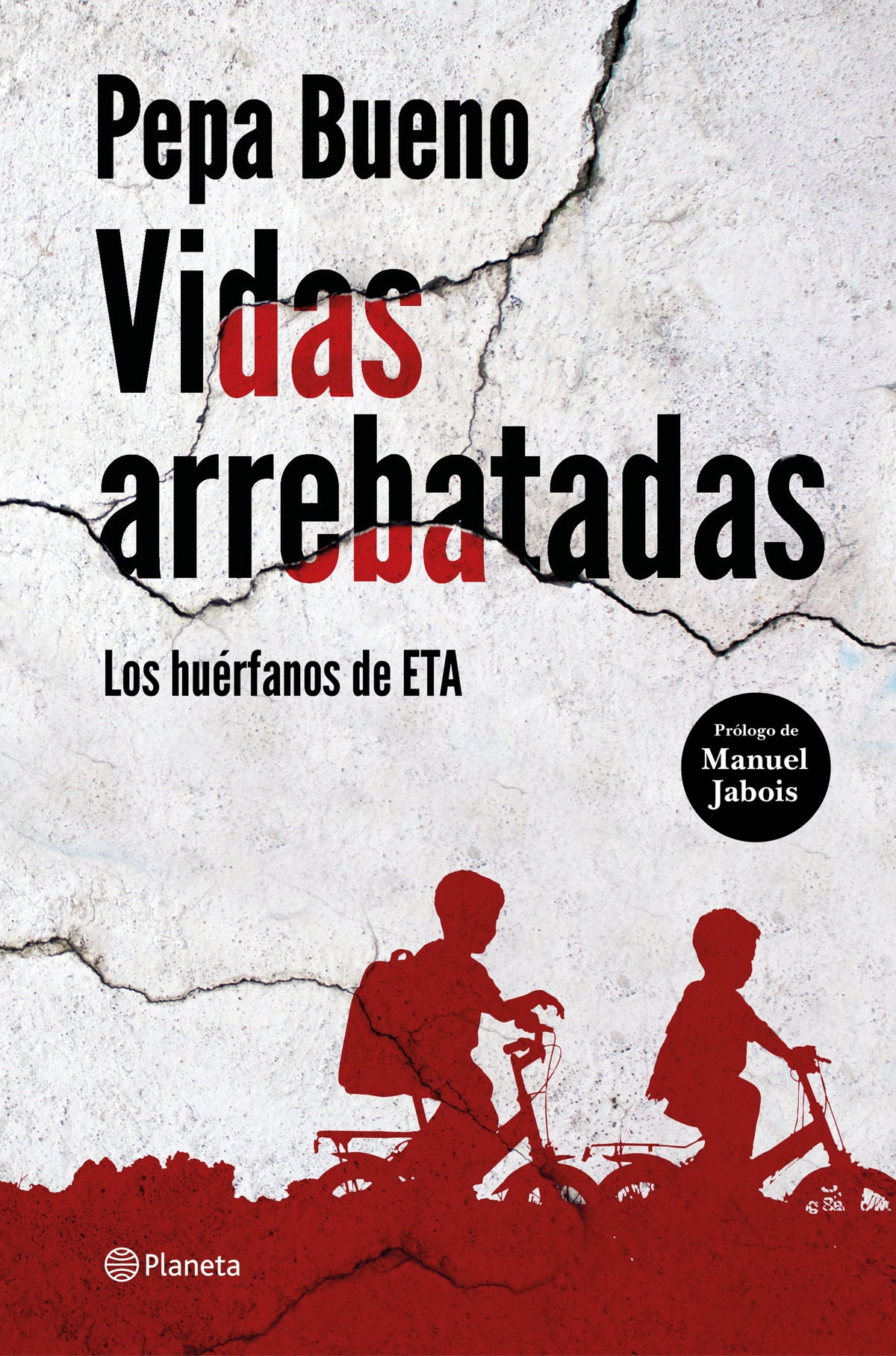 Vidas arrebatadas: Los huérfanos de ETA. Pepa Bueno (Editorial Planeta) 9788408226765