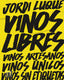 Vinos libres: Vinos artesanos, vinos únicos, vinos sin etiquetas. Jordi Luque (Planeta Gastro) 9788408262374