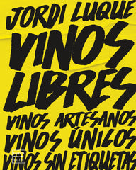 Vinos libres: Vinos artesanos, vinos únicos, vinos sin etiquetas. Jordi Luque (Planeta Gastro) 9788408262374