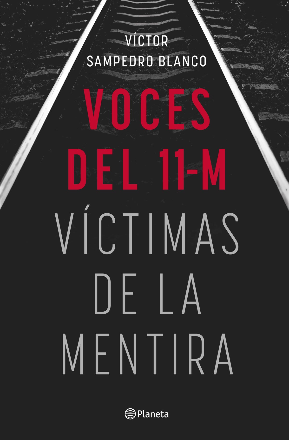 Voces del 11-M: Víctimas de la mentira. Víctor Sampedro (Editorial Planeta) 9788408283492
