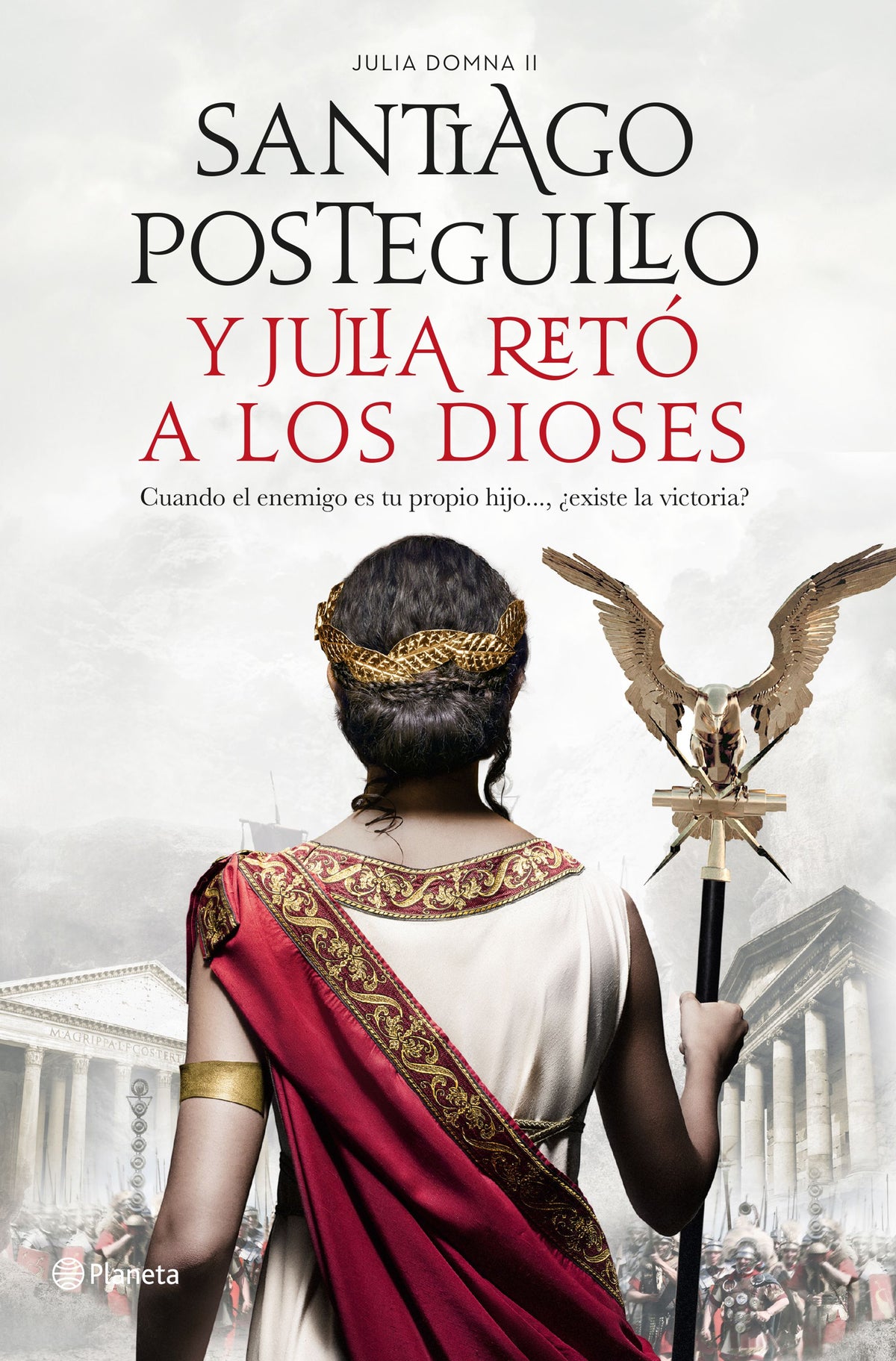 Y Julia retó a los dioses: Cuando el enemigo es tu propio hijo..., ¿existe la victoria?. Santiago Posteguillo (Editorial Planeta) 9788408224693