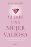 Ya eres una mujer valiosa: Una guía para despertar tu poder y construir relaciones sanas. Ana González @anagonzalez_coach (Zenith) 9788408312918
