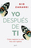 Yo después de ti: Cómo mejorar tu vida tras una ruptura. Gio Zararri (Zenith) 9788408277279