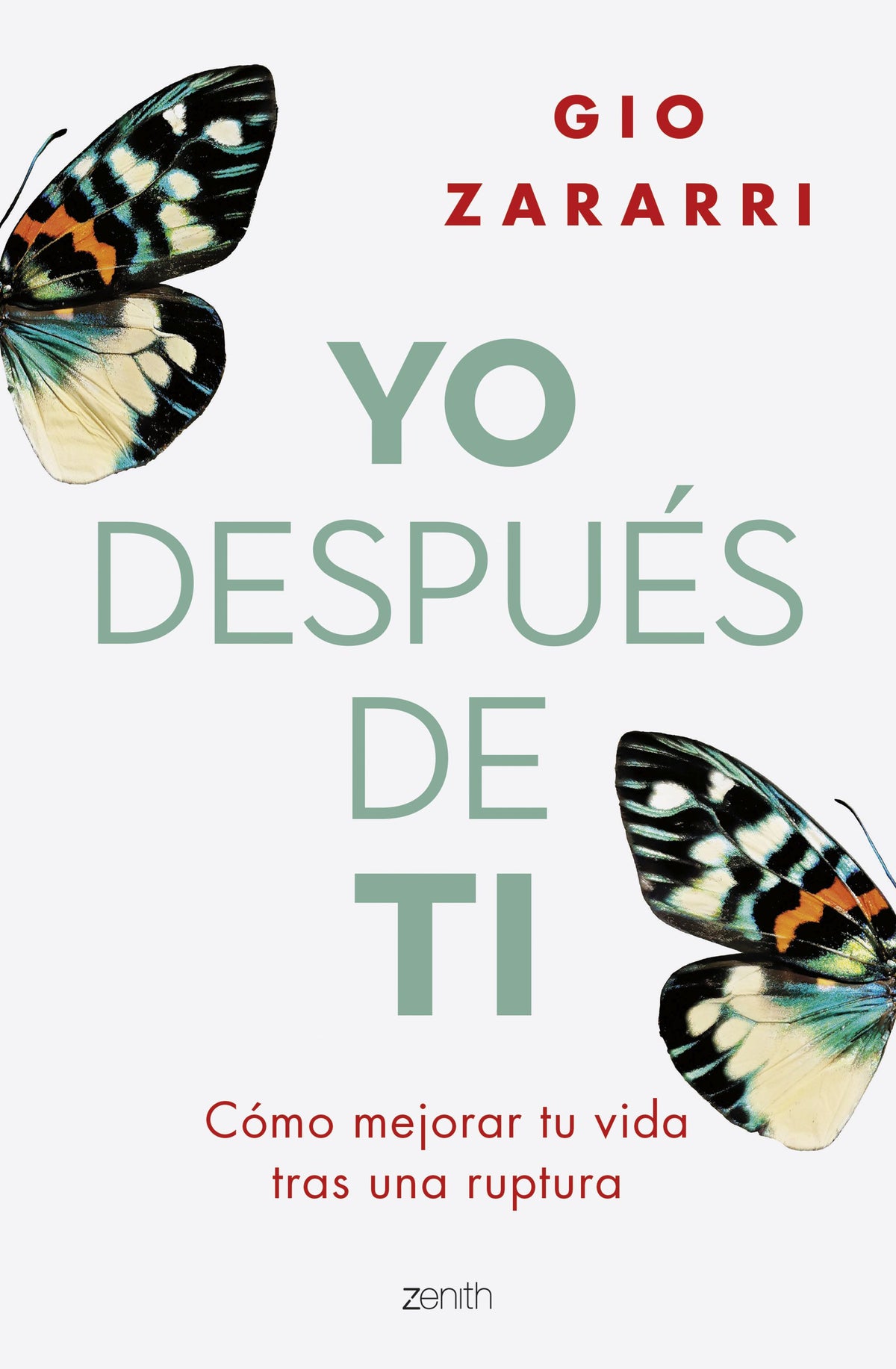 Yo después de ti: Cómo mejorar tu vida tras una ruptura. Gio Zararri (Zenith) 9788408277279
