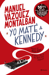 Yo maté a Kennedy. Manuel Vázquez Montalbán (Editorial Planeta) 9788408255949
