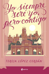 Yo siempre seré yo, pero contigo. Teresa López Cerdán (Esencia) 9788408285199