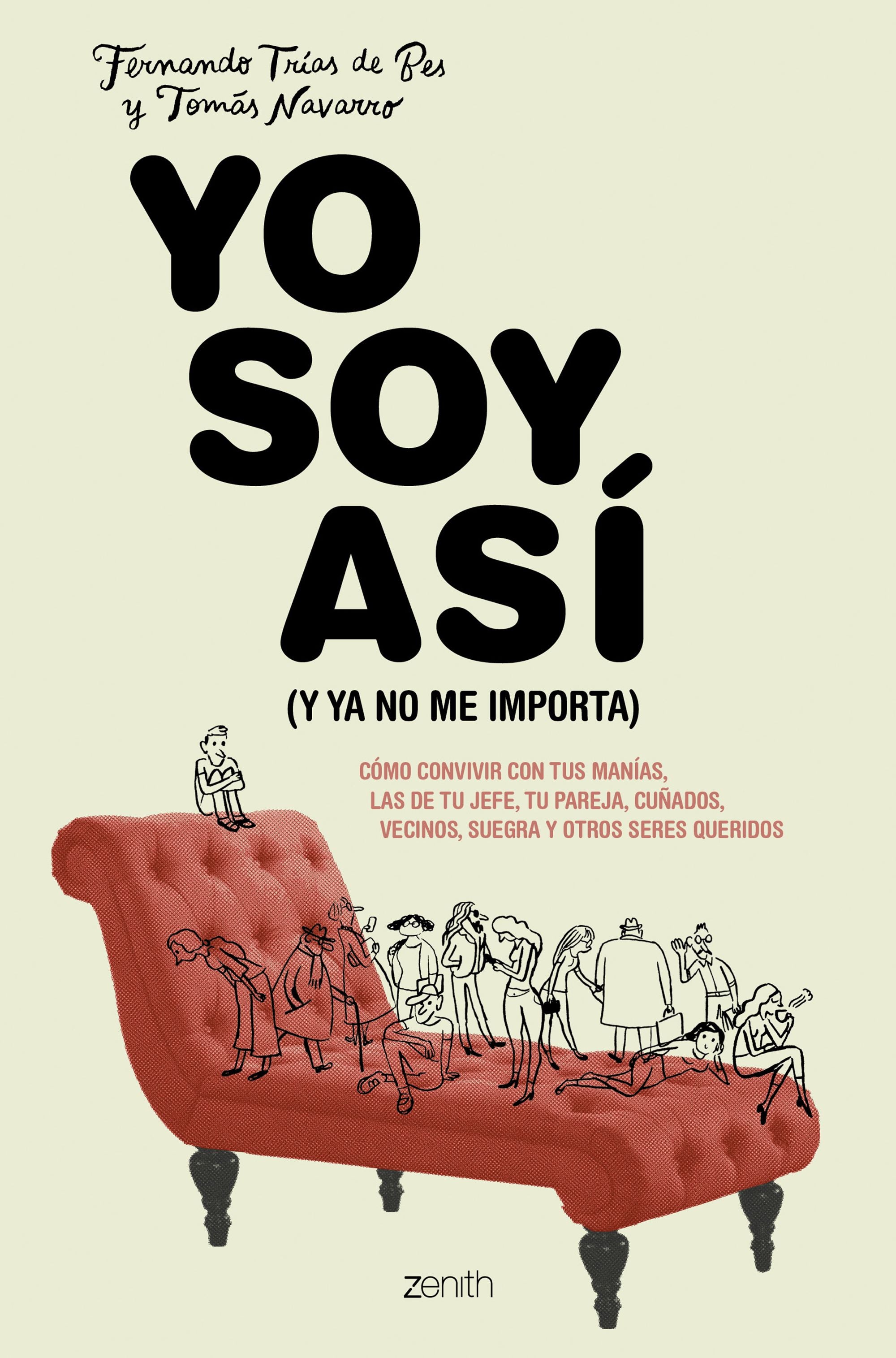 Yo soy así (y ya no me importa): Cómo convivir con tus manías, las de tu jefe, tu pareja, cuñados, vecinos, suegra y otros seres queridos. Tomás Navarro (Zenith) 9788408213819 Imagen principal del producto