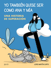 Yo también quise ser como Ana y Mia: Una historia de superación. Leire Martín Rincón (Zenith) 9788408229919