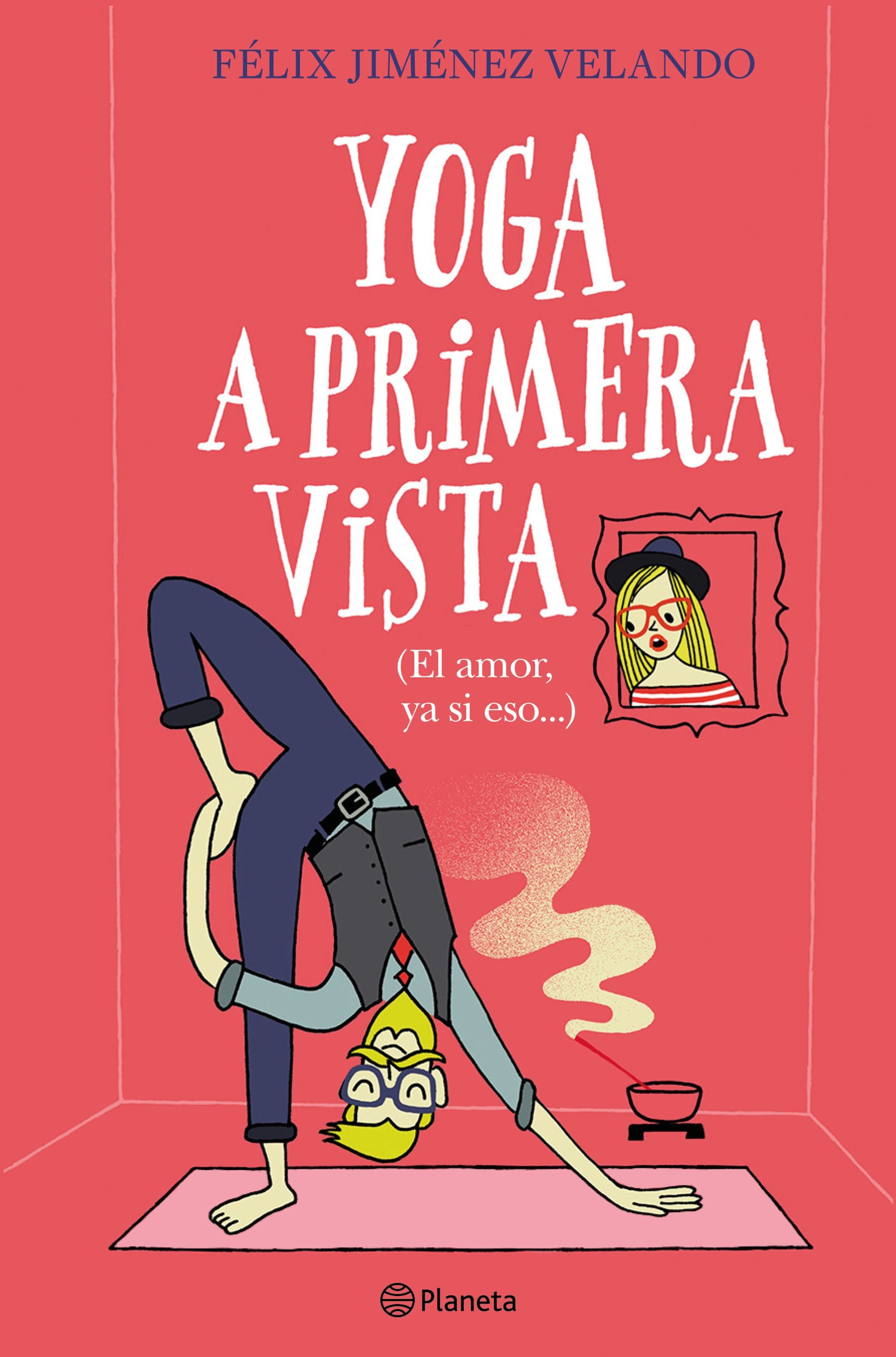 Yoga a primera vista: (El amor, ya si eso...). Félix Jiménez Velando (Editorial Planeta) 9788408227861 Imagen principal del producto