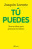 Tú puedes: Nuevas ideas para potenciar tu talento