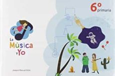 ► Edit. La Música y yo Ediciones La Música y yo 6º de primaria ISBN: 9788494856358